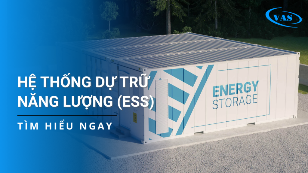 ESS - Giải pháp tối ưu cho hệ thống điện NLMT Việt Nam trong bối cảnh biến đổi khí hậu